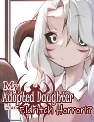 Con Gái Nuôi Của Tôi Là Sinh Vật Dị Thường Đáng Sợ