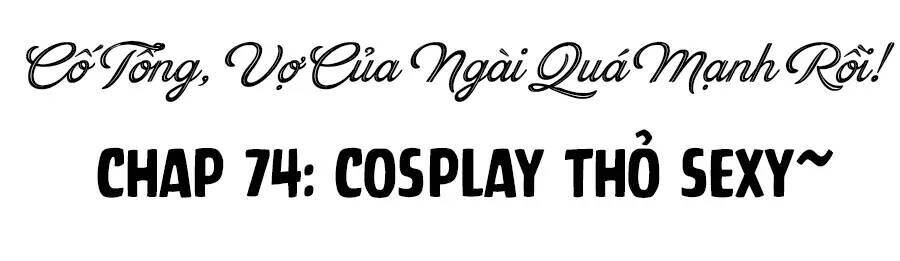 Cố Tổng, Vợ Của Ngài Quá Mạnh Rồi! Chap 74 - Next Chap 75