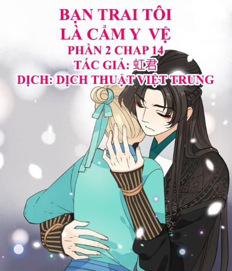 Bạn Trai Tôi Là Cẩm Y Vệ 2 Chap 14 - Next Chap 15